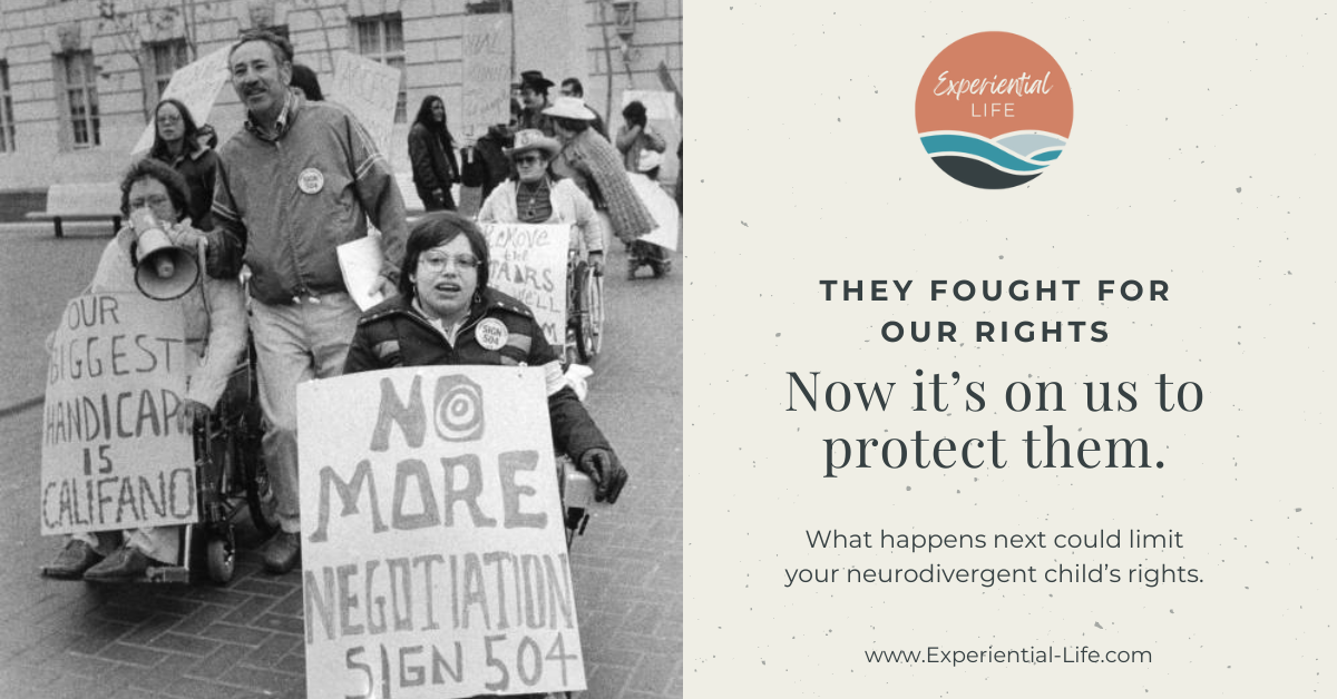 On the left is an image of Judy Heumann - disability advocate - holding a sign that says, "No more negotiation - Sign 504." To the right is the caption, "They fought for our rights. Now it’s on us to protect them. What happens next could limit your neurodivergent child’s rights."