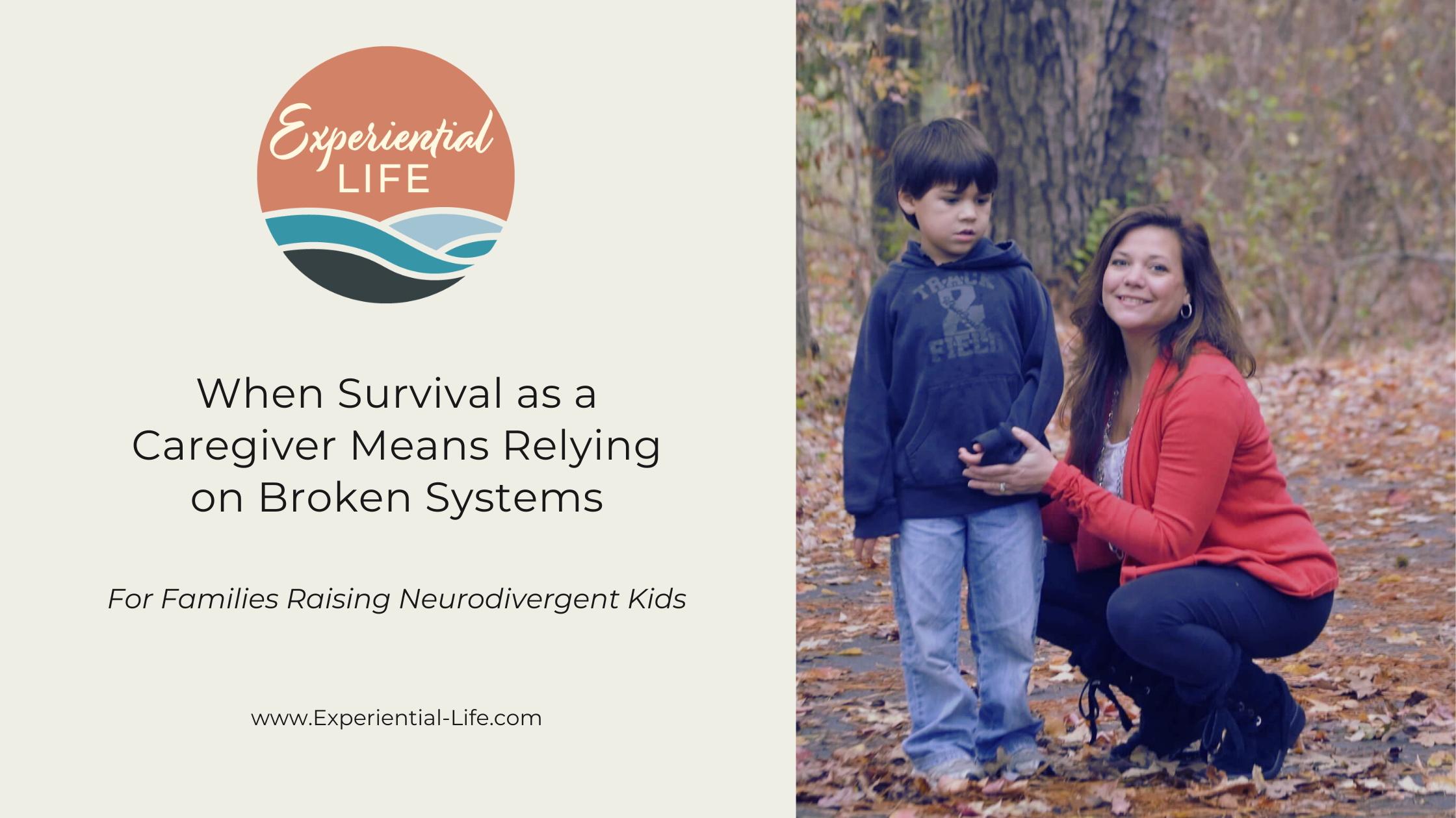 To the right is an image of Christy, with long brown hair, a salmon colored sweater, and black pants kneeling next to her 4 year old autistic son, who is wearing a black hoodie, jeans, and has short black hair. They are standing outside on a paved trail, in the woods, with fallen leaves surrounding them. Text reads: When Survival As a Caregiver Means Relying On Broken Systems.
