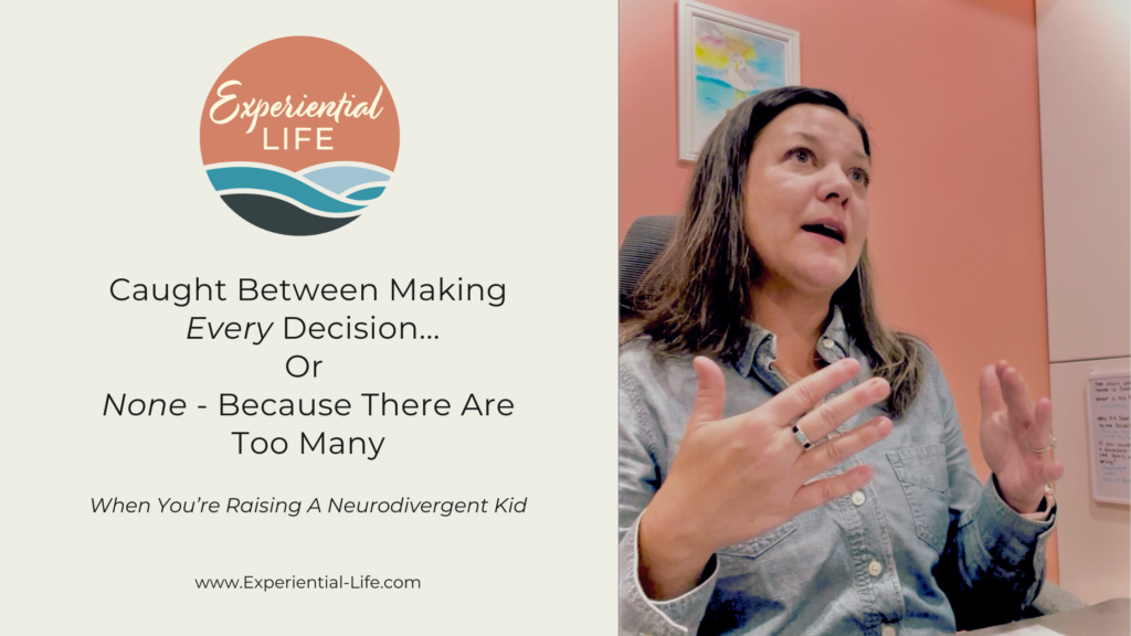 On the left is the Experiential Life Logo, followed by: Caught between making every decision... or... none - because there are too many when you're raising a neurodivergent kid. On the right is an image of Christy (Founder and CEO of Experiential Life) wearing a blue denim button down shirt and her shortish brown hair hanging over her shoulders. She is talking with the camera catching her mid-sentence. Her hands are raised in front of her as if emphasizing a thought.