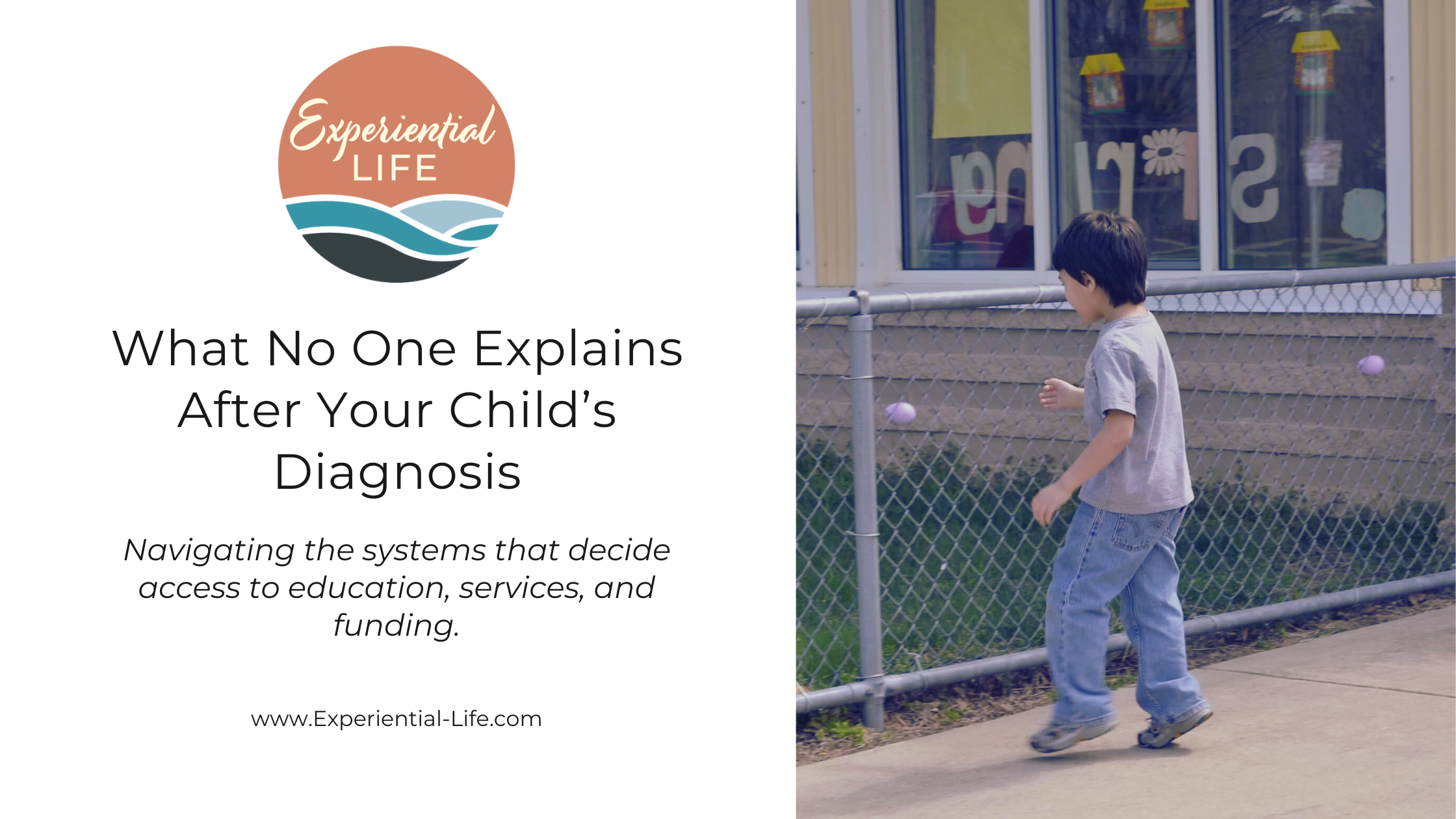 What no on explains after your child's diagnosis: Navigating systems that decide access to education, services, and funding. Image of C standing at the fence of a playground at school. He has short brown hair and is wearing a gray t-shirt and jeans.