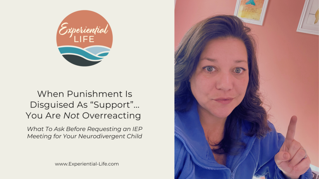 Text on graphic reads: When Punishment is Disguised as Support - you are not overreacting. What to ask before requesting an IEP meeting for your neurodivergent child