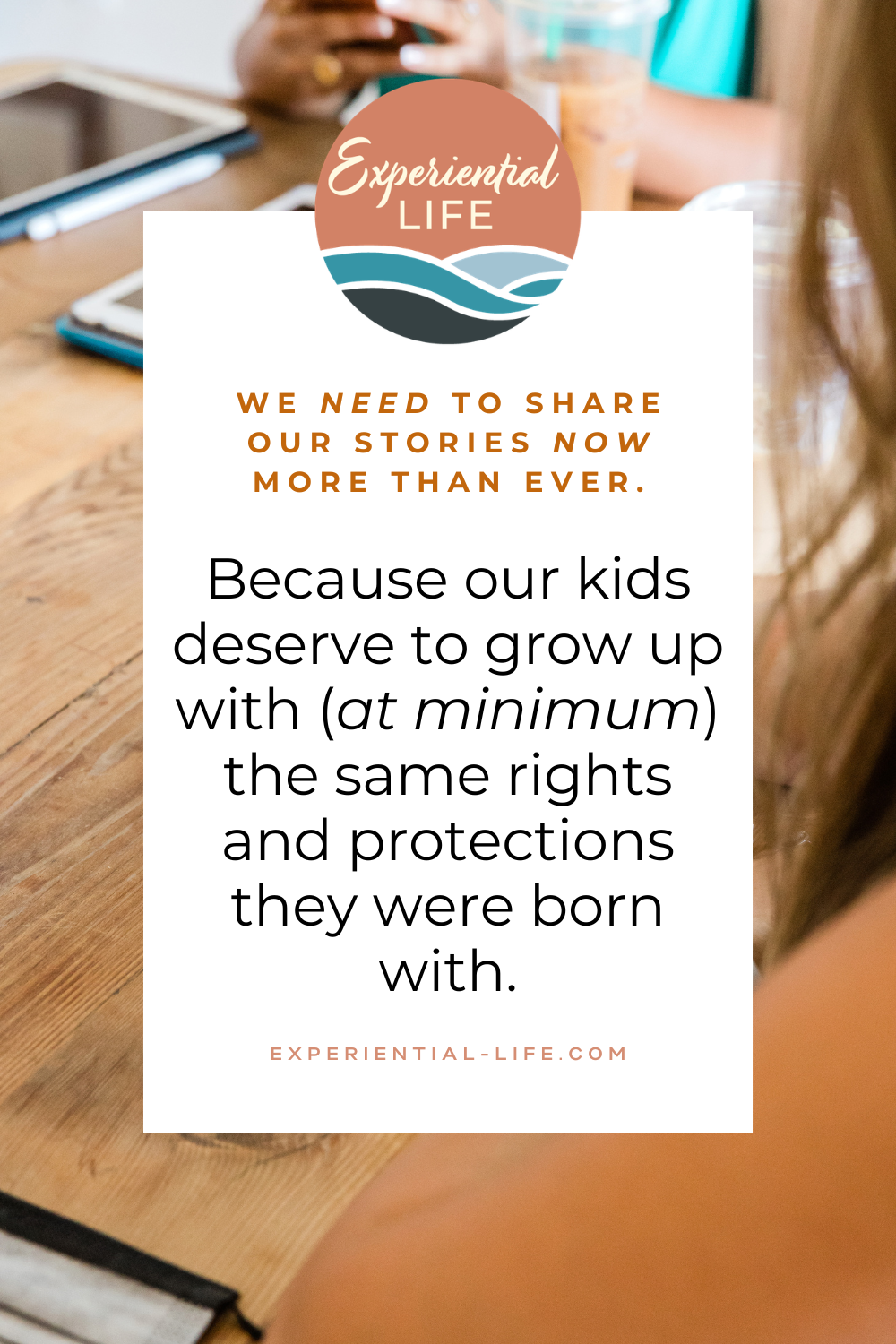 Graphic reads, "We need to share our story now more than ever... Because our kids deserve to grow up with (at minimum) the same rights and protections they were born with."